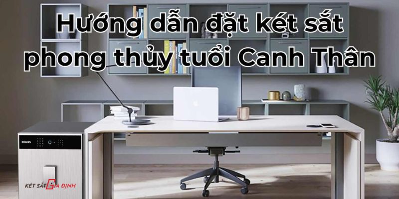 Hướng Đặt Két Sắt Cho Tuổi Canh Thân