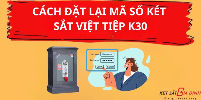 Cách đặt lại mã số két sắt Việt Tiệp K30