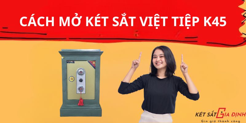 Cách mở két sắt Việt Tiệp K45