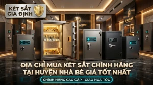 Địa Chỉ Mua Két Sắt Chính Hãng Tại Huyện Nhà Bè Giá Tốt Nhất
