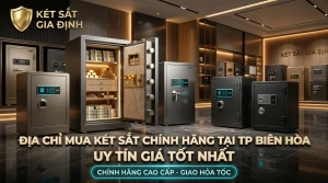 Địa Chỉ Mua Két Sắt Chính Hãng Tại TP Biên Hòa Uy Tín Giá Tốt Nhất