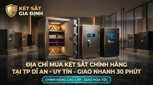 Địa Chỉ Mua Két Sắt Chính Hãng Tại TP Dĩ An Uy Tín Giao Nhanh 30 Phút