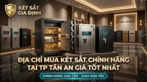 Địa Chỉ Mua Két Sắt Chính Hãng Tại TP Tân An Giá Tốt Nhất