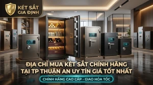 Địa Chỉ Mua Két Sắt Chính Hãng Tại TP Thuận An Uy Tín Giá Tốt Nhất