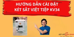 Cách Cài Đặt Két Sắt Việt Tiệp KV34 Đơn Giản Tại Nhà