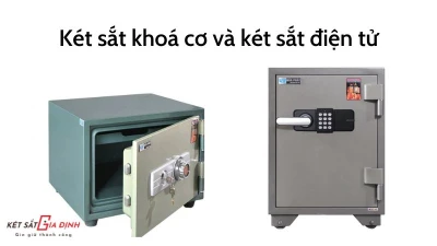 So sánh két sắt cơ và két sắt điện tử: Lựa chọn nào phù hợp?