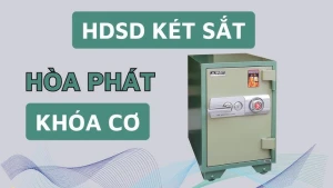 Hướng dẫn sử dụng két sắt Hòa Phát hiệu quả