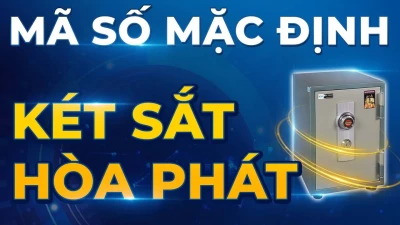 Mã mặc định két sắt Hòa Phát và cách đổi mã an toàn